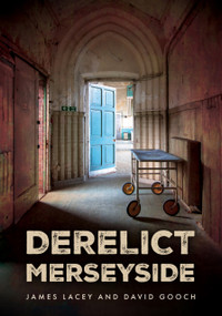 Derelict Merseyside by James Lacey, David Gooch, 9781398119802