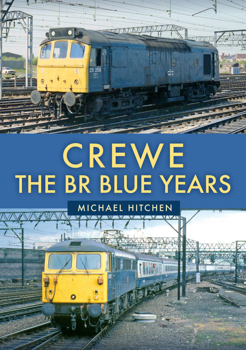 Crewe: The BR Blue Years by Michael Hitchen, 9781398121478