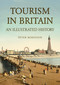Tourism in Britain (An Illustrated History) by Peter Robinson, 9781398122680