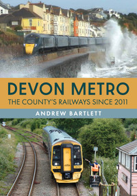 Devon Metro (The County's Railways Since 2011) by Andrew Bartlett, 9781398123595