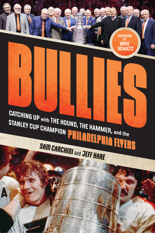 Bullies (Catching up with The Hound, The Hammer, and the Stanley Cup Champion Philadelphia Flyers) - 9781637276280 by Sam Carchidi, Jeff Hare, Dave Schultz, 9781637276280