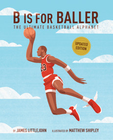B Is for Baller (The Ultimate Basketball Alphabet) - 9781637278475 by James Littlejohn, James Littlejohn, Matthew Shipley, Matthew Shipley, 9781637278475