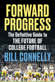 Forward Progress (The Definitive Guide to the Future of College Football) by Bill Connelly, 9781637278703