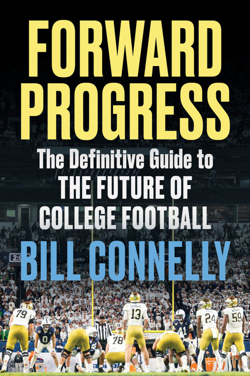 Forward Progress (The Definitive Guide to the Future of College Football) by Bill Connelly, 9781637278703