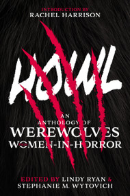 Howl (An Anthology of Werewolves from Women-in-Horror) by Stephanie M. Wytovich, Lindy Ryan, 9781645481416