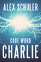 Code Word Charlie by Alex Schuler, Rolf Yngve, 9781646307722