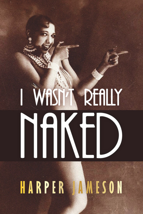 I Wasn't Really Naked by Harper H. Jameson, 9781646307777