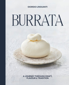 Burrata (A Journey Through Craft, Flavour & Tradition) by Giorgio Linguanti, 9781761451843