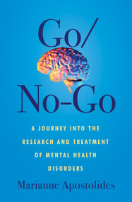 Go/No-Go (A Journey Into the Research and Treatment of Mental Health Disorders) by Marianne Apostolides, Marianne Apostolides, 9781771669603