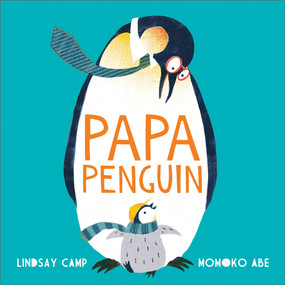 Papa Penguin by Lindsay Camp, Momoko Abe, 9781783449774
