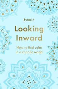 Looking Inward (How to Find Calm in a Chaotic World) - 9781785123887 by Purnesh, 9781785123887