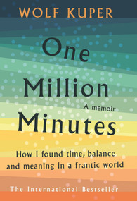 One Million Minutes (How I Found Time, Balance, and Meaning in a Frantic World) by Wolf Küper, 9781788704168