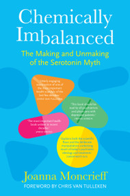 Chemically Imbalanced (The Making and Unmaking of the Serotonin Myth) by Joanna Moncrieff, Chris van Tulleken, 9781803996790