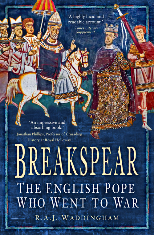 Breakspear (The English Pope Who Went to War) by R. A. J. Waddingham, 9781803997506