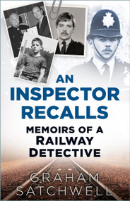 An Inspector Recalls (Memoirs of a Railway Detective) - 9781803997926 by Graham Satchwell, 9781803997926