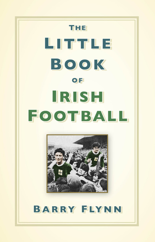 The Little Book of Irish Football by Barry Flynn, 9781803998534