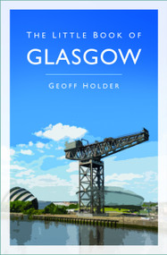 The Little Book of Glasgow - 9781803998558 by Geoff Holder, 9781803998558