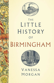 The Little History of Birmingham by Vanessa Morgan, 9781803998589