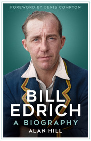 Bill Edrich (A Biography) by Alan Hill, Denis Compton, 9781803998657