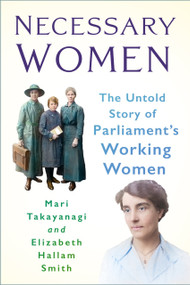 Necessary Women (The Untold Story of Parliament's Working Women) - 9781803998770 by Mari Takayanagi, Elizabeth Hallam Smith, 9781803998770