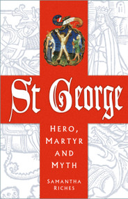St George: Hero, Martyr and Myth by Samantha Riches, 9781803999241