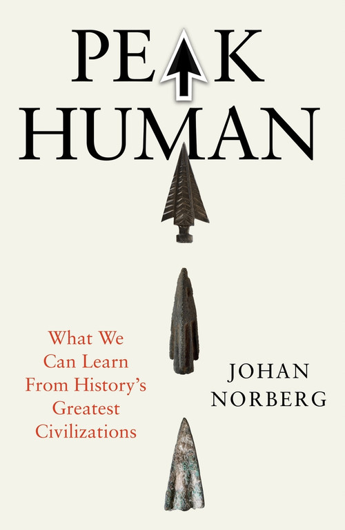 Peak Human (What We Can Learn From History's Greatest Civilizations) by Johan Norberg, 9781805463870