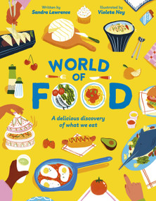 World of Food (A delicious discovery of the foods we eat) by Sandra Lawrence, 9781835870556