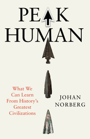 Peak Human (What We Can Learn From History's Greatest Civilizations) - 9781838957292 by Johan Norberg, 9781838957292
