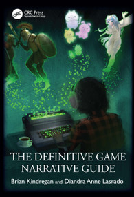 The Definitive Game Narrative Guide by Brian Kindregan, Diandra Anne Lasrado, 9781041036890