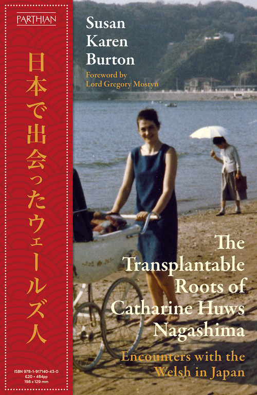 The Transplantable Roots of Catharine Huws Nagashima (Encounters with the Welsh in Japan) by Susan Karen Burton, 9781917140430