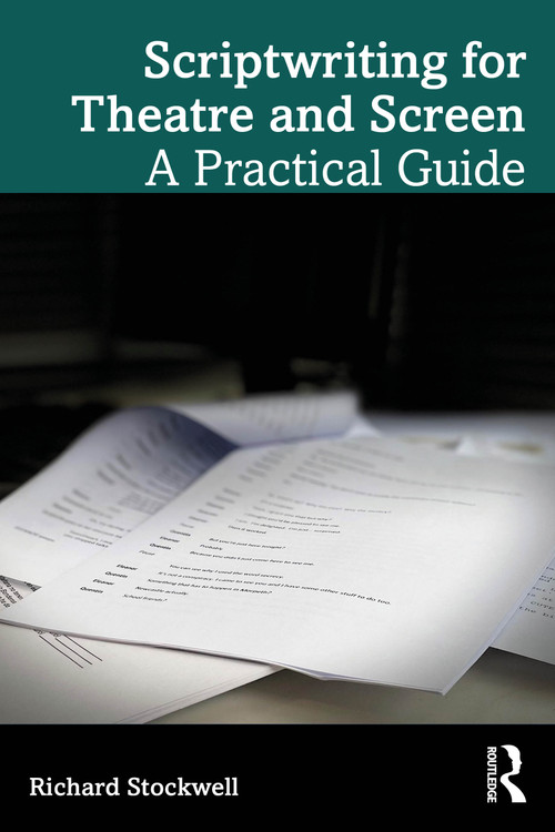 Scriptwriting for Theatre and Screen (A Practical Guide) by Richard Stockwell, 9781032874692