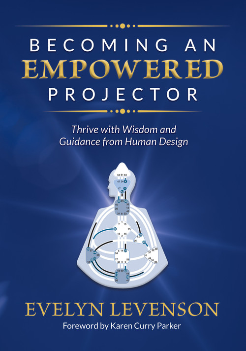 Becoming an Empowered Projector (Thrive with Wisdom and Guidance from Human Design) by Evelyn Levenson, 9781951694852