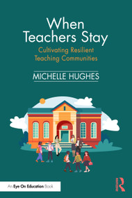 When Teachers Stay: Cultivating Resilient Teaching Communities by Michelle Hughes, 9781041081838