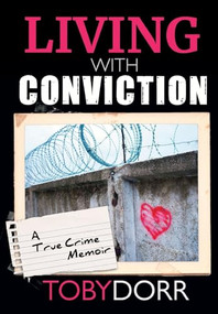 Living with Conviction (Unexpected Sisterhood, Healing, and Redemption in the Wake of Life-Altering Choices) - 9781955272322 by Toby Dorr, 9781955272322