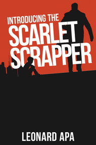 Introducing the Scarlet Scrapper by Leonard Apa, Leonard Apa, 9781963869231