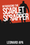 Introducing the Scarlet Scrapper by Leonard Apa, Leonard Apa, 9781963869231