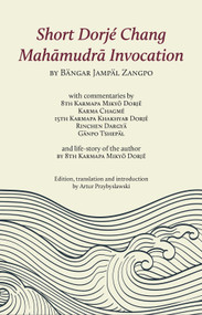 Short Dorjé Chang Mahamudra Invocation by Thaye Dorje His Holiness the 17th Gyalwa Karmapa, Artur Przybyslawski, Jampäl Zangpo, 9782360170739