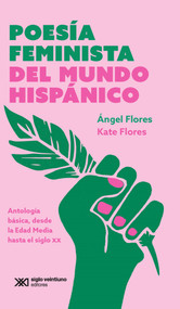 Poesía feminista del mundo hispánico (Antología básica, desde la edad media hasta el siglo XX) (Spanish Edition) by Ángel Flores, Kate Flores, 9786070312366