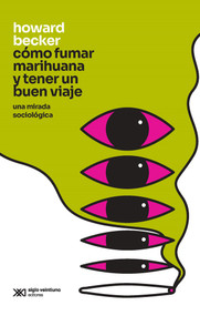 Cómo fumar marihuana y tener un buen viaje (Una mirada sociológica) (Spanish Edition) by Howard Becker, 9786070313486