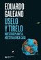 Úselo y tírelo (Nuestro planeta, nuestra única casa) (Spanish Edition) by Eduardo Galeano, 9786070313738