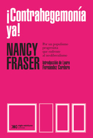 ¡Contrahegemonía ya! (Por un populismo progresista que enfrente al neoliberalismo) (Spanish Edition) by Nancy Fraser, 9786070313868