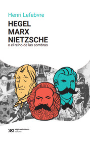 Hegel, Marx, Nietzsche (O el reino de las sombras) (Spanish Edition) by Henri Lefebvre, 9786070313929