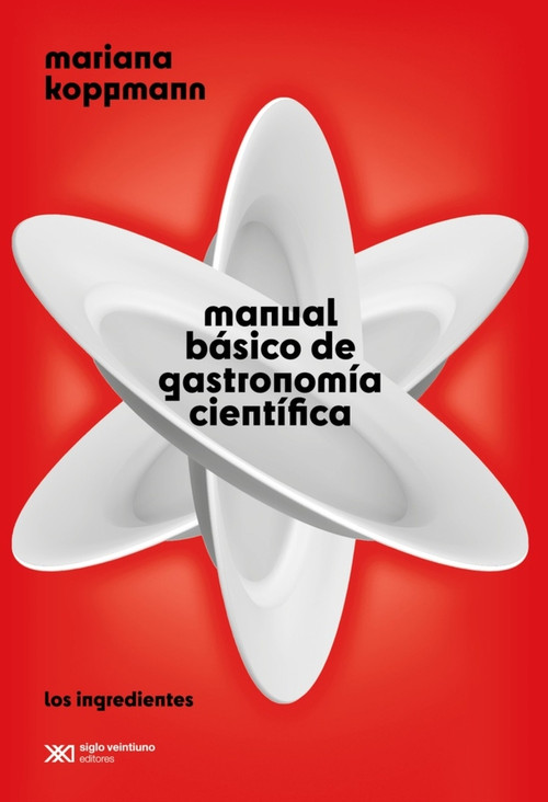 Manual básico de gastronomía científica (Los ingredientes) (Spanish Edition) by Mariana Koppmann, 9786070314001