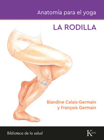 Anatomía para el yoga (La rodilla) (Spanish Edition) by Blandine Calais-Germain, 9788411212434