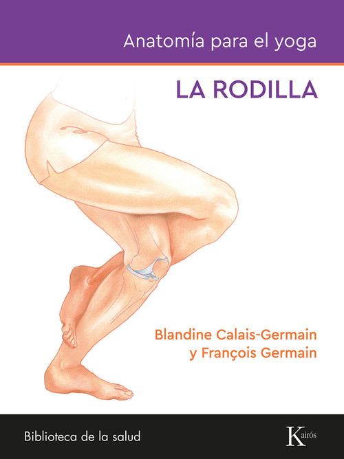 Anatomía para el yoga (La rodilla) (Spanish Edition) by Blandine Calais-Germain, 9788411212434