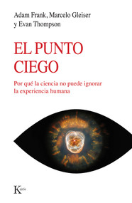 El Punto Ciego (Por qué la ciencia no puede ignorar la experiencia humana) (Spanish Edition) by Adam Frank, Marcelo Gleiser, Evan Thompson, 9788411212960