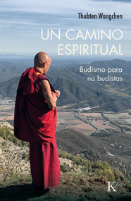 UN CAMINO ESPIRITUAL (Budismo para no budistas) (Spanish Edition) by Thubten Wangchen, 9788411212984