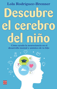 Descubre el cerebro del niño (Cómo ayuda la neurociencia en el desarrollo mental y anímico de tu hijo) (Spanish Edition) by Lola Rodríguez-Brenner, 9788499177229
