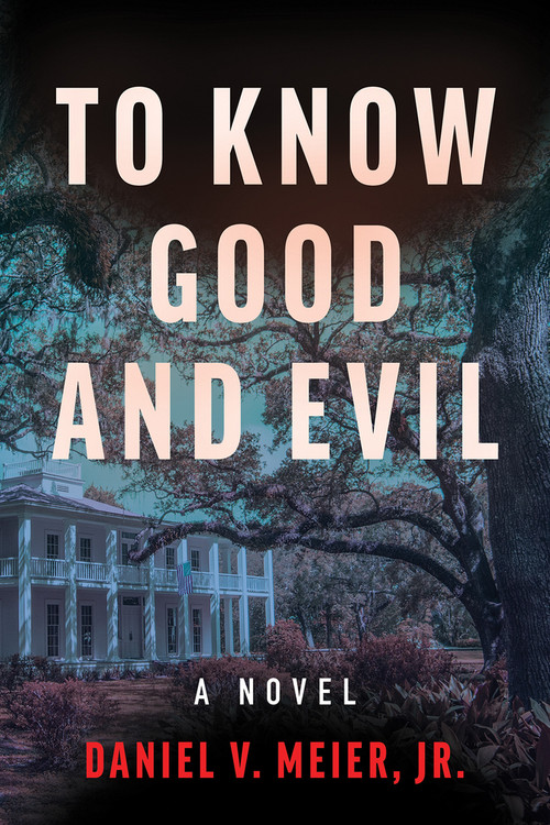 To Know Good and Evil (A Novel) by Daniel V. Meier, Jr., 9798886330502