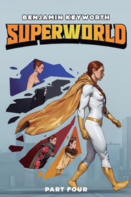 Superworld 4 (An Alternate Reality Fantasy) by Benjamin Keyworth, 9781039482210